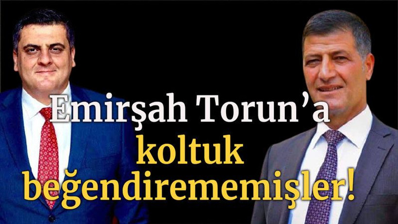 Emirşah Torun’a koltuk beğendirememişler!